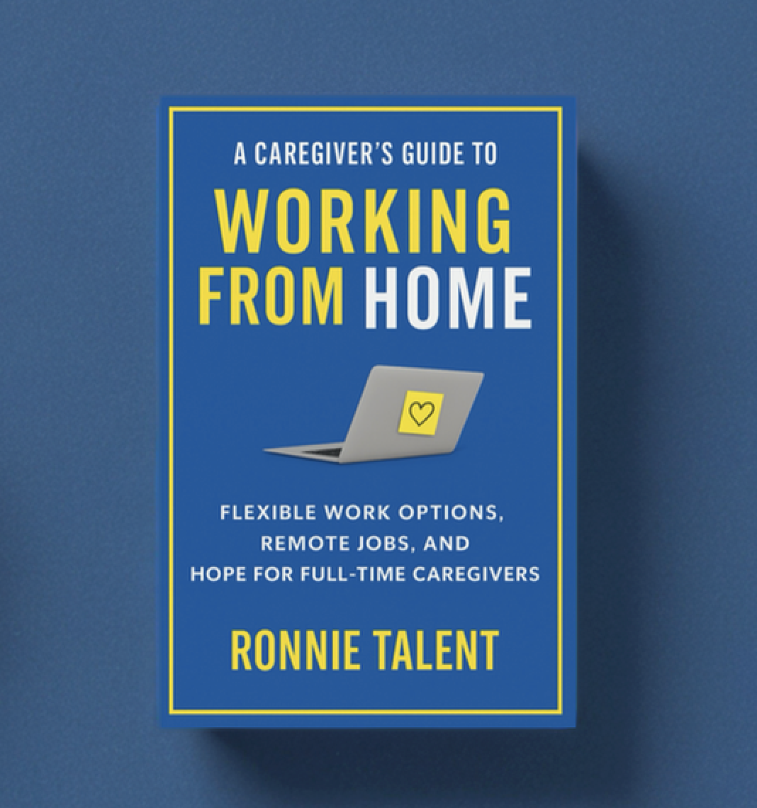 A Caregiver’s Guide to Working From Home (E-book)